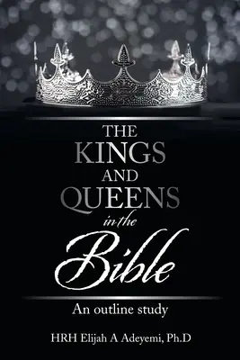 I re e le regine nella Bibbia: Uno studio schematico - The Kings and Queens in the Bible: An Outline Study