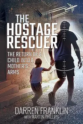 Il salvatore di ostaggi: Il ritorno di un bambino tra le braccia di una madre - The Hostage Rescuer: The Return of a Child Into a Mother's Arms