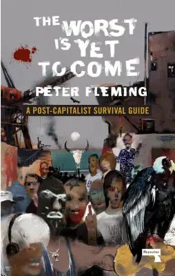 Il peggio deve ancora venire: Guida alla sopravvivenza postcapitalista - The Worst Is Yet to Come: A Post-Capitalist Survival Guide