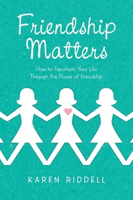 L'amicizia conta: Come trasformare la propria vita attraverso il potere dell'amicizia - Friendship Matters: How to Transform Your Life Through the Power of Friendship
