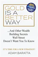 L'oro è un modo migliore: E altri segreti per la costruzione della ricchezza che Wall Street non vuole farvi conoscere - Gold Is a Better Way: And Other Wealth Building Secrets Wall Street Doesn't Want You to Know
