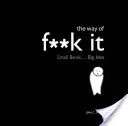 Way of Fuck It - Piccolo libro. Grande saggezza. - Way of Fuck It - Small book. Big Wisdom.