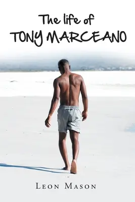 La vita di TONY MARCEANO - The life of TONY MARCEANO