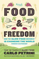 Cibo e libertà: come il movimento Slow Food sta cambiando il mondo attraverso la gastronomia - Food & Freedom: How the Slow Food Movement Is Changing the World Through Gastronomy