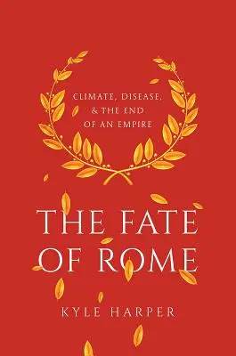 Il destino di Roma: Clima, malattie e la fine di un impero - The Fate of Rome: Climate, Disease, and the End of an Empire