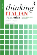 Pensare la traduzione italiana: Un corso di metodo di traduzione: Dall'italiano all'inglese - Thinking Italian Translation: A Course in Translation Method: Italian to English