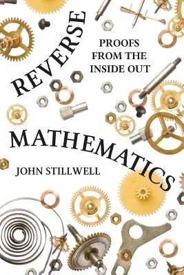 Matematica inversa: Prove dall'interno verso l'esterno - Reverse Mathematics: Proofs from the Inside Out