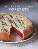 Dolci del Sud Italia: Riscoprire le dolci tradizioni di Calabria, Campania, Basilicata, Puglia e Sicilia [Un libro da forno]. - Southern Italian Desserts: Rediscovering the Sweet Traditions of Calabria, Campania, Basilicata, Puglia, and Sicily [A Baking Book]
