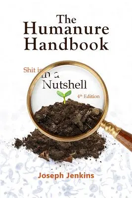 Il Manuale dell'Umanità, 4a edizione: La merda in un guscio di noce - The Humanure Handbook, 4th Edition: Shit in a Nutshell