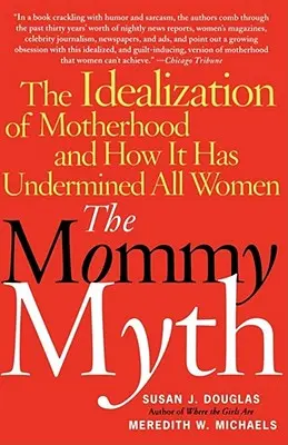 Il mito della mamma: l'idealizzazione della maternità e il modo in cui ha minato tutte le donne - The Mommy Myth: The Idealization of Motherhood and How It Has Undermined All Women