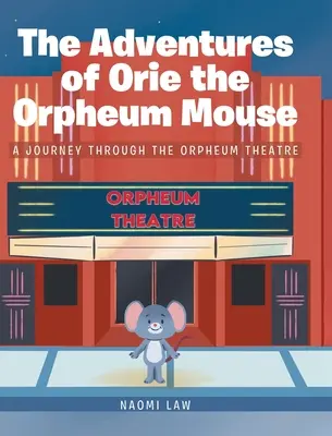 Le avventure di Orie il topo dell'Orpheum: Un viaggio attraverso il Teatro Orpheum - The Adventures of Orie the Orpheum Mouse: A journey through the Orpheum Theatre