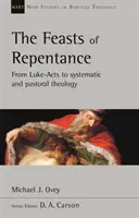 Le feste del pentimento - Da Luca-Atti alla teologia sistematica e pastorale (Ovey Michael J. (Autore)) - Feasts of Repentance - From Luke-Acts To Systematic and Pastoral Theology (Ovey Michael J. (Author))