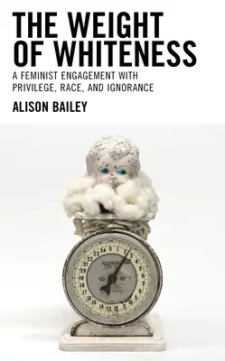 Il peso del bianco: Un impegno femminista con il privilegio, la razza e l'ignoranza - The Weight of Whiteness: A Feminist Engagement with Privilege, Race, and Ignorance