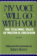 La mia voce vi accompagnerà: I racconti didattici di Milton H. Erickson - My Voice Will Go with You: The Teaching Tales of Milton H. Erickson
