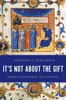 Il dono non c'entra: Dal dare all'amare - It's Not about the Gift: From Givenness to Loving