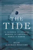 La marea: scienza e storie dietro la più grande forza della Terra - The Tide: The Science and Stories Behind the Greatest Force on Earth