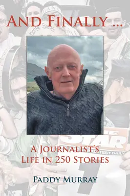 E infine...: La vita di un giornalista in 250 storie - And Finally...: A Journalist's Life in 250 Stories