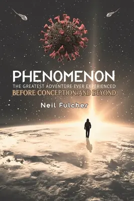 Fenomeno - La più grande avventura mai vissuta - Prima del concepimento e oltre - Phenomenon - The Greatest Adventure Ever Experienced - Before Conception and Beyond