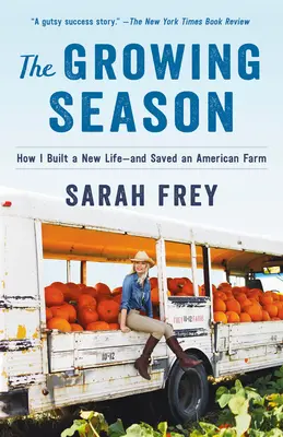 La stagione della crescita: come ho costruito una nuova vita e salvato una fattoria americana - The Growing Season: How I Built a New Life--And Saved an American Farm