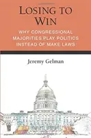 Perdere per vincere: Perché le maggioranze congressuali fanno politica invece di legiferare - Losing to Win: Why Congressional Majorities Play Politics Instead of Make Laws