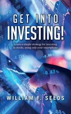 Investire! Impara una semplice strategia per investire in azioni, usando solo il tuo smartphone. - Get Into Investing!: Learn a simple strategy for investing in stocks, using only your smartphone.