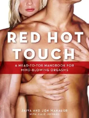 Red Hot Touch: Un manuale dalla testa ai piedi per orgasmi da capogiro - Red Hot Touch: A Head-To-Toe Handbook for Mind-Blowing Orgasms
