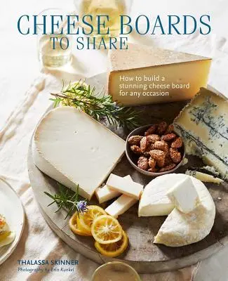 Tavole di formaggio da condividere: Come creare uno splendido tagliere di formaggi per ogni occasione - Cheese Boards to Share: How to Create a Stunning Cheese Board for Any Occasion