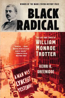 Radicale nero: vita e tempi di William Monroe Trotter - Black Radical: The Life and Times of William Monroe Trotter