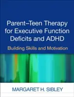 Terapia genitori-adolescenti per i deficit della funzione esecutiva e l'ADHD: Costruire abilità e motivazione - Parent-Teen Therapy for Executive Function Deficits and ADHD: Building Skills and Motivation
