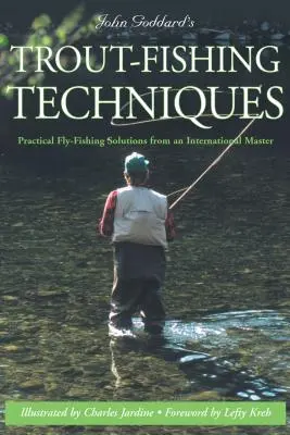 Tecniche di pesca alla trota di John Goddard: Soluzioni pratiche per la pesca a mosca di un maestro internazionale - John Goddard's Trout-Fishing Techniques: Practical Fly-Fishing Solutions from an International Master
