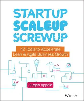Startup, Scaleup, Screwup: 42 strumenti per accelerare la crescita di un'azienda agile e snella - Startup, Scaleup, Screwup: 42 Tools to Accelerate Lean and Agile Business Growth