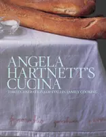 La cucina di Angela Hartnett - Tre generazioni di cucina italiana di famiglia - Angela Hartnett's Cucina - Three Generations of Italian Family Cooking