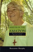 Martire dell'Amazzonia: La vita di suor Dorothy Stang - Martyr of the Amazon: The Life of Sister Dorothy Stang