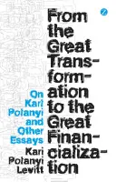 Dalla grande trasformazione alla grande finanziarizzazione: Su Karl Polanyi e altri saggi - From the Great Transformation to the Great Financialization: On Karl Polanyi and Other Essays