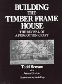 Costruire una casa a telaio in legno: La rinascita di un mestiere dimenticato - Building the Timber Frame House: The Revival of a Forgotten Craft