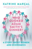 Chi ha cucinato la cena di Adam Smith? Una storia di donne ed economia - Who Cooked Adam Smith's Dinner?: A Story about Women and Economics