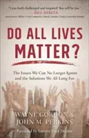 Tutte le vite contano: i problemi che non possiamo più ignorare e le soluzioni che tutti desideriamo - Do All Lives Matter?: The Issues We Can No Longer Ignore and the Solutions We All Long for