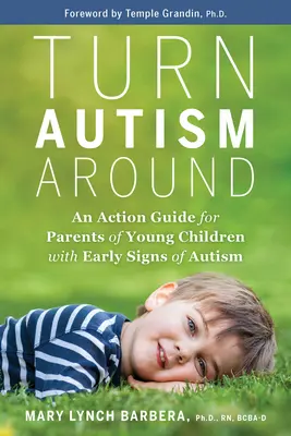 Cambiamenti nell'autismo: Una guida all'azione per i genitori di bambini piccoli con segni precoci di autismo - Turn Autism Around: An Action Guide for Parents of Young Children with Early Signs of Autism