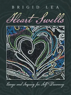 Il cuore si gonfia: Saggi e inchieste per la scoperta di se stessi - Heart Swells: Essays and Inquiry for Self-Discovery