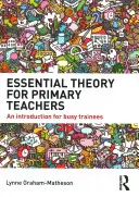 Teoria essenziale per insegnanti di scuola primaria: Un'introduzione per i tirocinanti più impegnati - Essential Theory for Primary Teachers: An Introduction for Busy Trainees