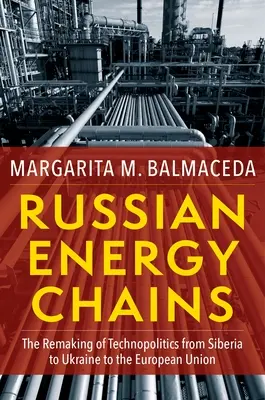 Catene energetiche russe: Il rifacimento della tecnopolitica dalla Siberia all'Ucraina all'Unione Europea - Russian Energy Chains: The Remaking of Technopolitics from Siberia to Ukraine to the European Union