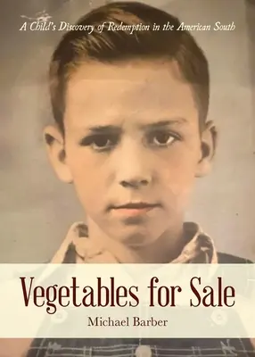 Verdure in vendita: La scoperta della redenzione di un bambino nel Sud americano - Vegetables for Sale: A Child's Discovery of Redemption in the American South
