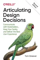 Articolare le decisioni di progettazione: Comunicare con gli stakeholder, mantenere la sanità mentale e offrire la migliore esperienza all'utente - Articulating Design Decisions: Communicate with Stakeholders, Keep Your Sanity, and Deliver the Best User Experience