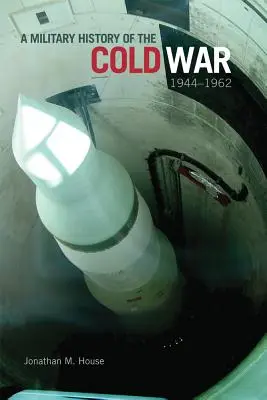 Storia militare della guerra fredda, 1944-1962 - Military History of the Cold War, 1944-1962