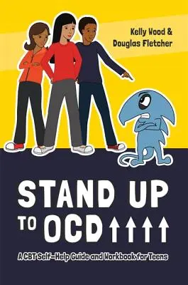 Resistere al disturbo ossessivo compulsivo! - Guida all'auto-aiuto e libro di lavoro CBT per adolescenti - Stand Up to OCD! - A CBT Self-Help Guide and Workbook for Teens