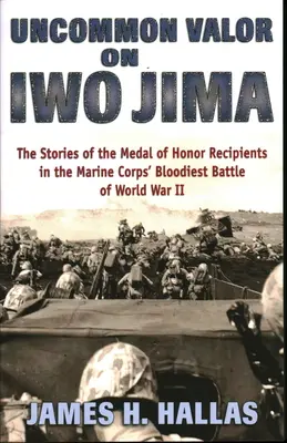 Valor non comune a Iwo Jima: Le storie dei vincitori della Medaglia d'Onore nella battaglia più sanguinosa della Seconda Guerra Mondiale del Corpo dei Marines - Uncommon Valor on Iwo Jima: The Stories of the Medal of Honor Recipients in the Marine Corps' Bloodiest Battle of World War II