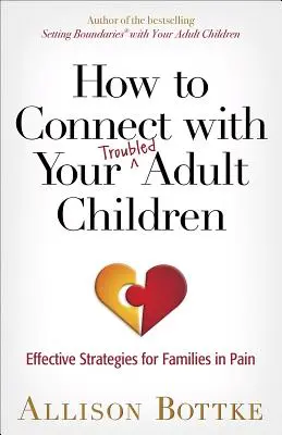 Come entrare in contatto con i figli adulti problematici: Strategie efficaci per le famiglie in difficoltà - How to Connect with Your Troubled Adult Children: Effective Strategies for Families in Pain