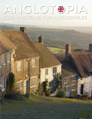 Rivista Anglotopia - Numero 1 - Churchill, Wentworth Woodhouse, Dorset, Giorgio II e altro ancora! La rivista degli anglofili - Anglotopia Magazine - Issue #1 - Churchill, Wentworth Woodhouse, Dorset, George II, and More!: The Anglophile Magazine