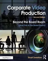 Produzione di video aziendali: Oltre la sala del consiglio di amministrazione (e fuori dalla stanza della noia) - Corporate Video Production: Beyond the Board Room (and Out of the Bored Room)