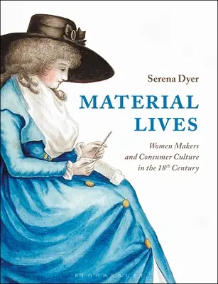 Vite materiali: Donne creatrici e cultura del consumo nel 18° secolo - Material Lives: Women Makers and Consumer Culture in the 18th Century